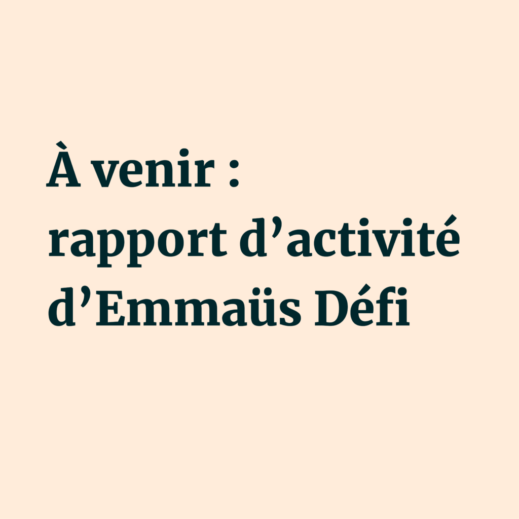 À venir : rapport d'activité d'Emmaüs Défi.